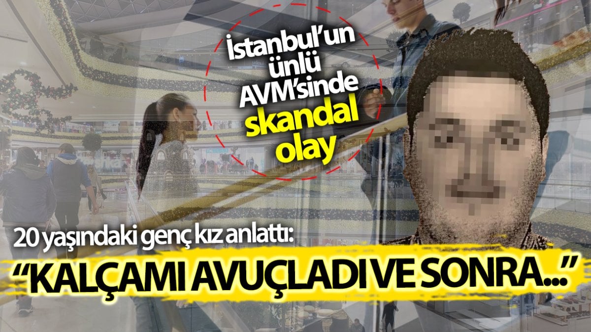 İstanbul’un ünlü AVM’sinde skandal olay! 20 yaşındaki genç kızın kalçasını avuçlayıp…