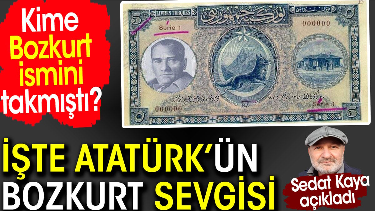 Atatürk'ün Bozkurt sevgisini açıkladı. Atatürk kime Bozkurt ismini takmıştı?
