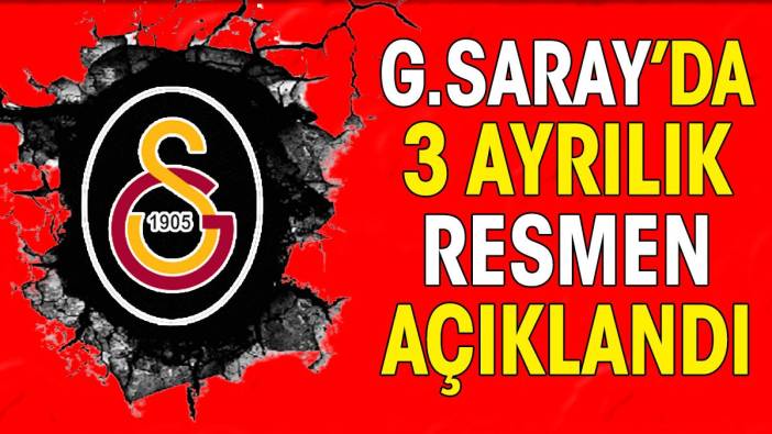 Galatasaray 3 ayrılığı resmen açıkladı