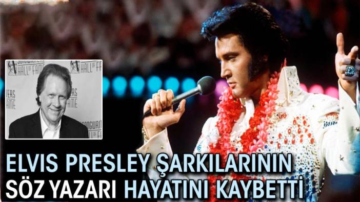 Elvis Presley şarkılarının söz yazarı hayatını kaybetti